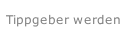 Tippgeber werden